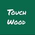 Touch wood