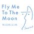 Fly Me To The Moon（フライミートゥーザムーン）